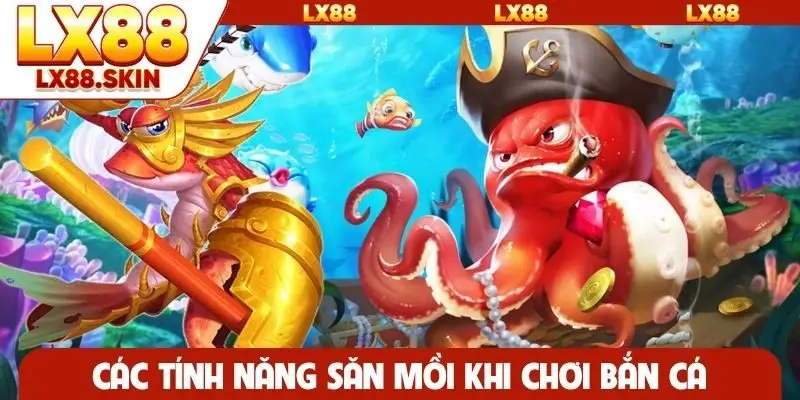 Các tính năng săn mồi khi chơi bắn cá
