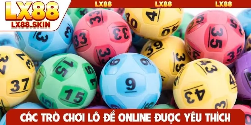 Các trò chơi lô đề online được yêu thích