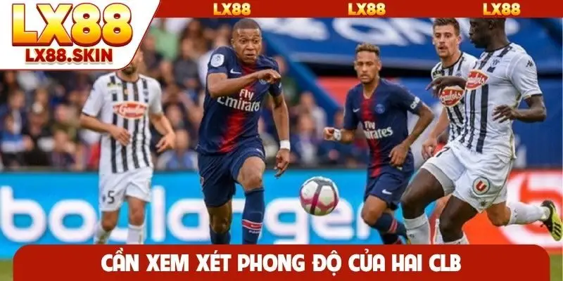 Cần xem xét phong độ của hai CLB