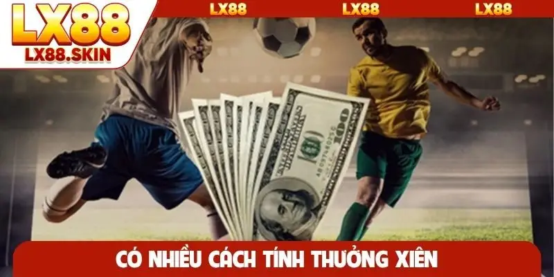 Có nhiều cách tính thưởng xiên