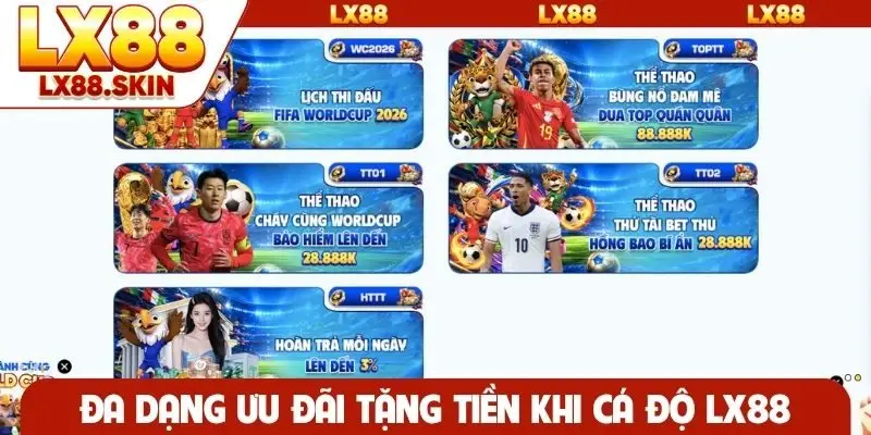 Đa dạng ưu đãi tặng tiền khi cá độ LX88