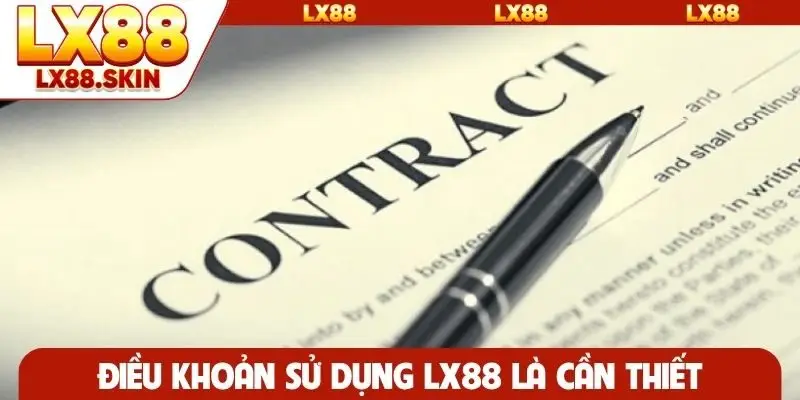 Điều khoản sử dụng LX88 là nội dung cần thiết