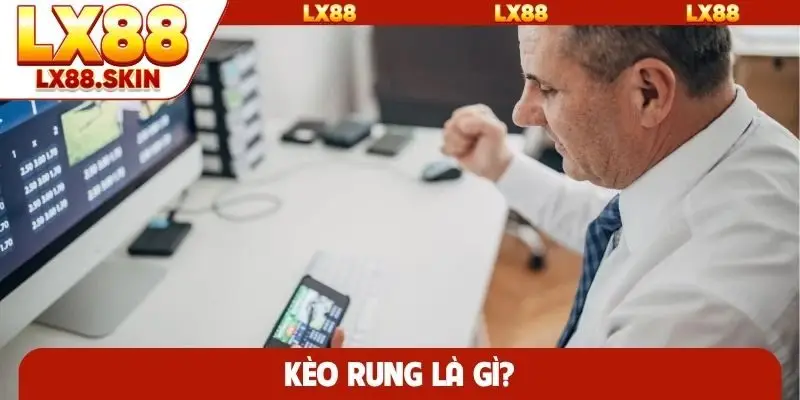 Kèo rung là gì