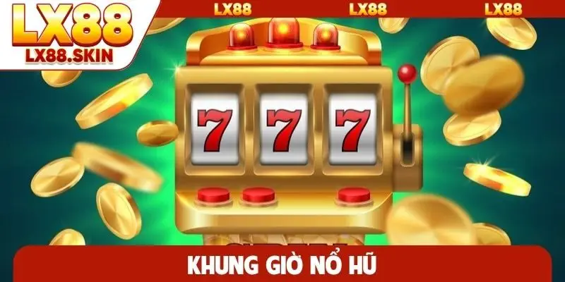 Khung giờ nổ hũ