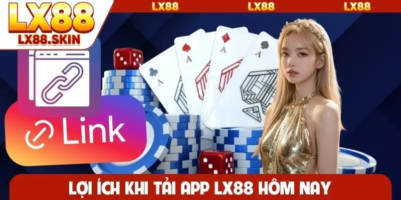 Lợi ích khi tải app LX88 hôm nay