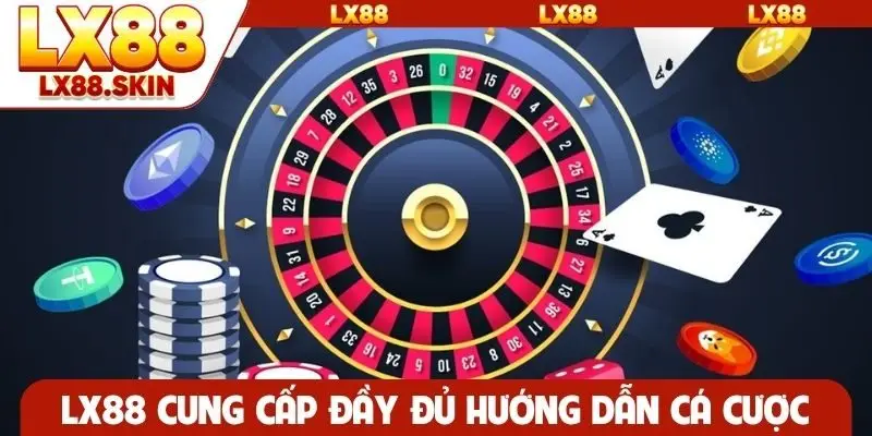 LX88 cung cấp đầy đủ hướng dẫn cá cược