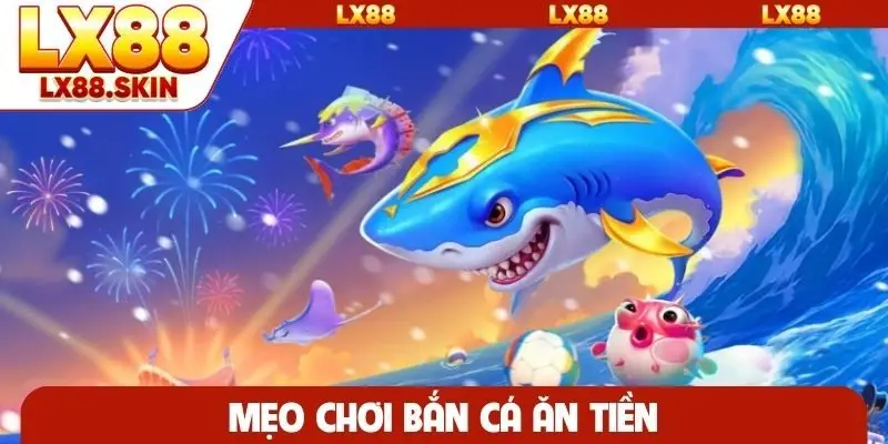 Mẹo chơi bắn cá ăn tiền