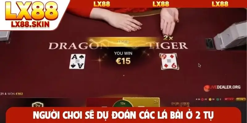 Người chơi sẽ dự đoán các lá bài ở 2 tụ