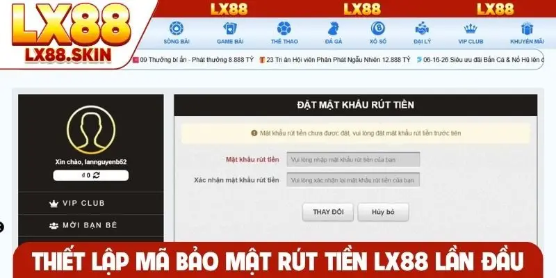 Thiết lập mã bảo mật rút tiền LX88 lần đầu