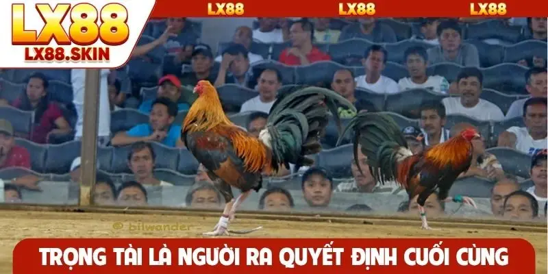Trọng tài là người ra quyết định cuối cùng