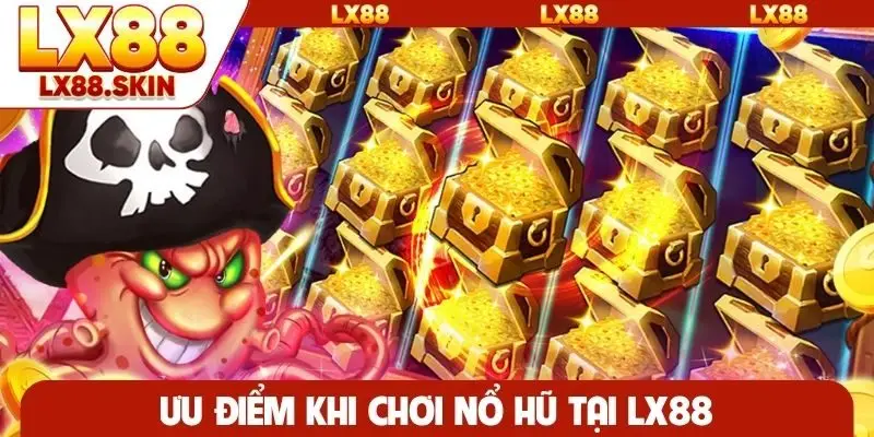 Ưu điểm khi chơi nổ hũ tại LX88